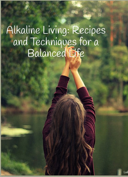Alkaline Living: Recipes and Techniques for a Balanced Life